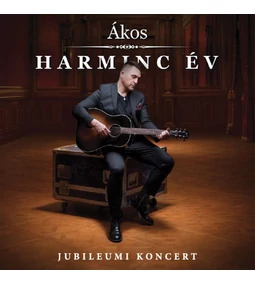 Ákos - Harminc év - Jubileumi koncert