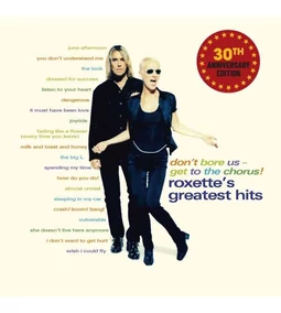 Roxette - Don't Bore Us Get To The Chorus (Greatest Hits) [30th Anniversary Edition]