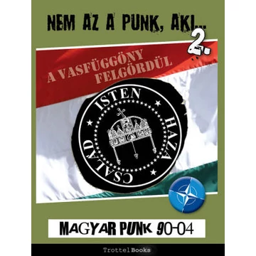 Nem Az A Punk, Aki... magyar punk 2. 1990-04 - A Vasfüggöny felgördül (könyv)