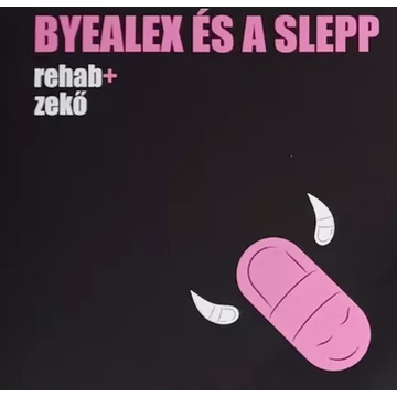 ByeAlex és a Slepp - Rehab+Zekő