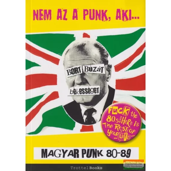 Nem Az A Punk, Aki...magyar punk 1980-89 - könyv