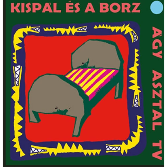 Kispál és a Borz - Ágy, asztal, tv