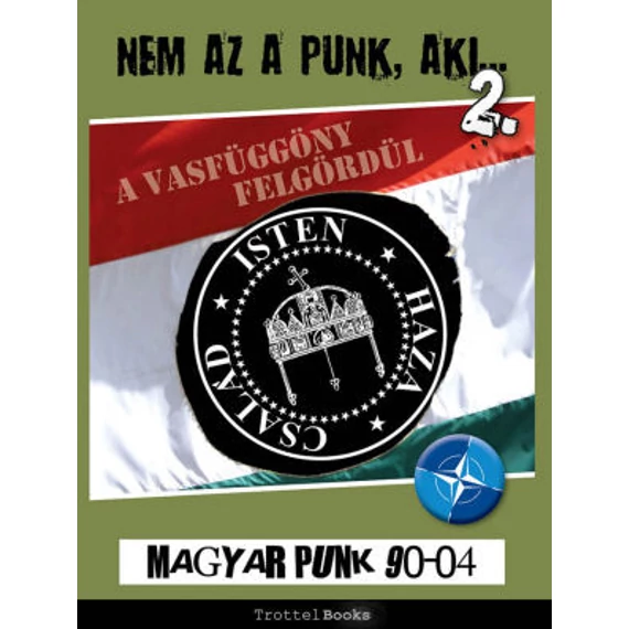 Nem Az A Punk, Aki... magyar punk 2. 1990-04 - A Vasfüggöny felgördül (könyv)